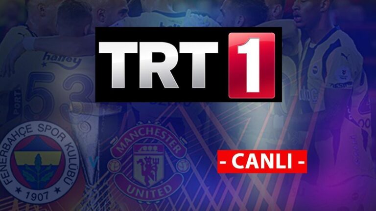 FENERBAHÇE MANCHESTER UNITD MAÇINI CANLI İZLEYİN! TRT1 Canlı Yayınını İzleyin (HD ve Şifresiz)